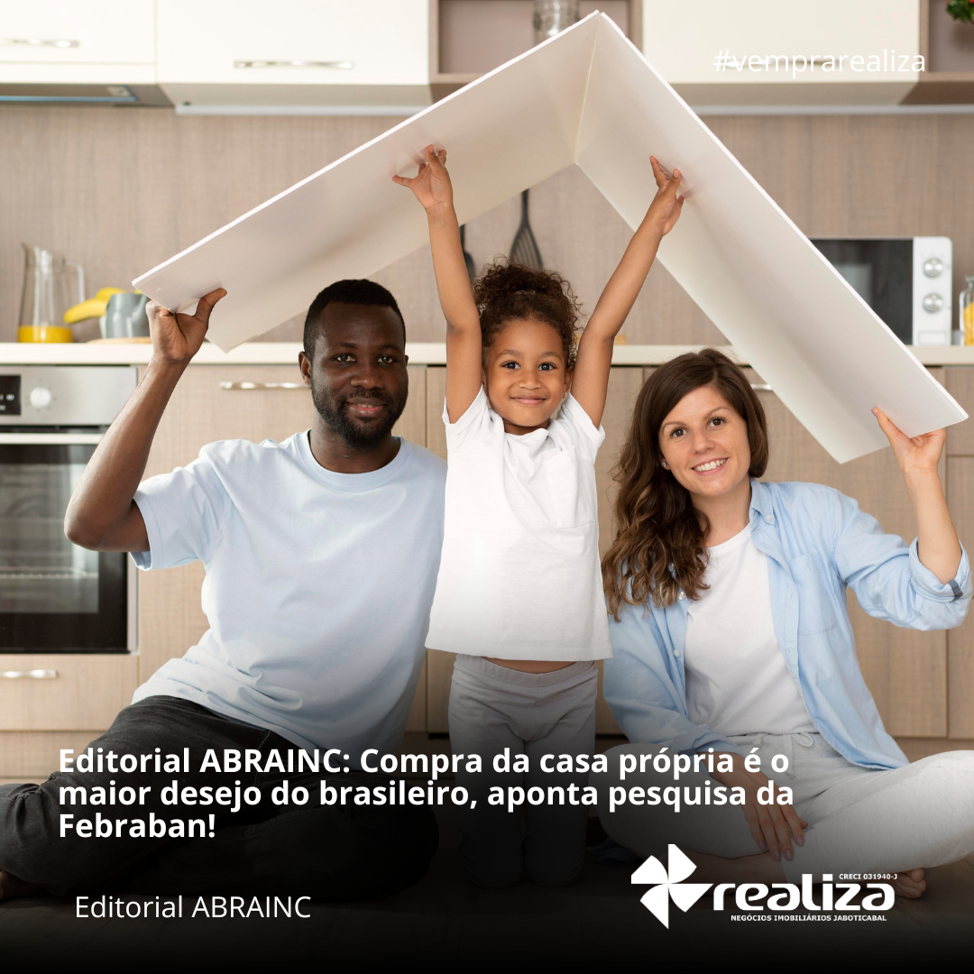 You are currently viewing Editorial ABRAINC: Compra da casa própria é o maior desejo do brasileiro, aponta pesquisa da Febraban